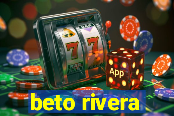 beto rivera